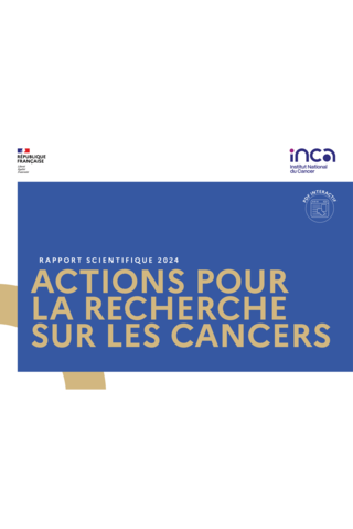 Rapport scientifique 2024 : actions pour la recherche sur les cancers